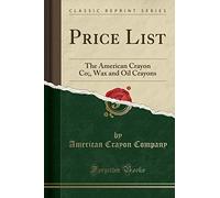 Price List: The American Crayon Co;, Wax and Oil Crayons (Classic Reprint)