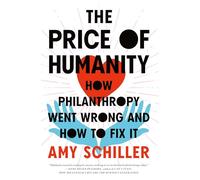 Price of Humanity, The: How Philanthropy Went Wrong - And How to Fix It