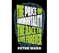 Price of Immortality, The: The Race to Live Forever