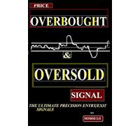 PRICE OVERBOUGHT & OVERSOLD SIGNAL: THE ULTIMATE PRECISION ENTRY/EXIT TRADE SIGNALS (THE ULTIMATE SECRETS TO TRADING THE MARKETS)