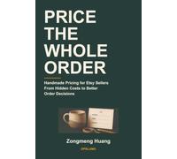Price the Whole Order: Handmade Pricing for Etsy Sellers-From Hidden Costs to Better Order Decisions