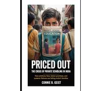 Priced Out: The Crisis of Private Schooling in India: How Arbitrary Fees, Broken Promises, and Systemic Failures Are Failing India’s Families