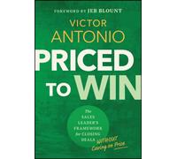Priced to Win : The Sales Leader's Framework for Closing Deals Without Caving on Price