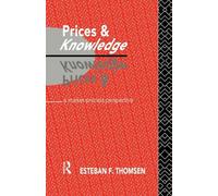 Prices and Knowledge: A Market-Process Perspective (Routledge Foundations of the Market Economy)