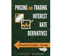 Pricing and Trading Interest Rate Derivatives: A Practical Guide to Swaps