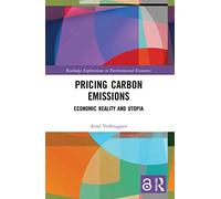 Pricing Carbon Emissions: Economic Reality and Utopia (Routledge Explorations in Environmental Economics)