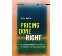 Pricing Done Right: The Pricing Framework Proven Successful by the World's Most Profitable Companies (Bloomberg Financial)