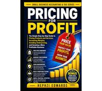 Pricing for Profit: The Simple Step-by-Step Guide to Pricing Products and Services, Increasing Margins, Avoiding Underpricing, and Growing a More ... (Small Business Accounting & Tax Series)