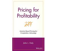 Pricing for Profitability: Activity-based Pricing for Competitive Advantage
