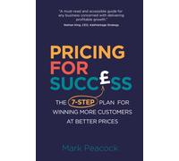 Pricing for Success : The 7-step plan for winning more customers at better prices
