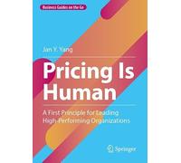 Pricing Is Human: A First Principle for Leading High-Performing Organizations (Business Guides on the Go)