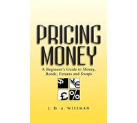 Pricing Money – A Beginner's Guide to Money, Bonds, Futures and Swaps – Wiley-VCH
