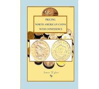 Pricing North American Coins With Confidence (Collecting Coins)