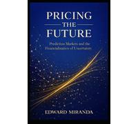 Pricing the Future: Prediction Markets and the Financialization of Uncertainty (Telos Review Series)