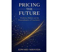 Pricing the Future: Prediction Markets and the Financialization of Uncertainty (Telos Review Series)