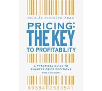 Pricing: The key to profitability: A practical guide to smarter price decisions