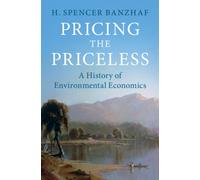 Pricing the Priceless: A History of Environmental Economics (Historical Perspectives on Modern Economics)