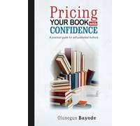 PRICING YOUR BOOK WITH CONFIDENCE: A Practical Guide for Self-Published Authors