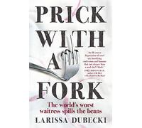 Prick With a Fork: The World's Worst Waitress Spills the Beans