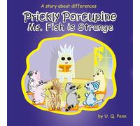 Prickly Porcupine Ms. Fish is Strange: A Story About Differences: 5