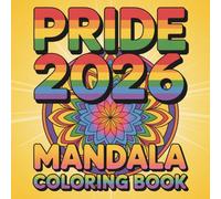 Pride 2026 Mandala Coloring Book: With 50 Relaxing and Creative Designs Celebrating Love, Diversity, Kindness & Self Expression