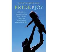 Pride and Joy: A Guide to Understanding Your Child's Emotions and Solving Family Problems
