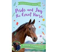 Pride and Joy the Event Horse: (Pippa's Pony Tales)