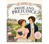 Pride and Prejudice - A Kay Rowan Modern Classic for Young Readers: A Classic Story Retold for Children