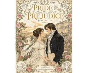 Pride and Prejudice: A Luxury Literary Coloring Book: An Immersive Regency Coloring Experience Inspired by Jane Austen’s Beloved Novel (Literary Coloring Books for Adults & Teens)