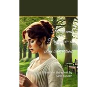 Pride and Prejudice- a play adaptation: Based on the novel by Jane Austen