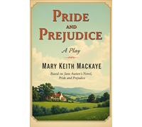 Pride and Prejudice: A Play Based on Jane Austen’s Novel, Pride and Prejudice