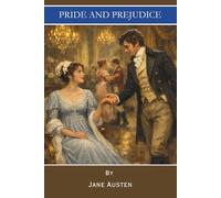 Pride and Prejudice: A Timeless Novel of Courtship and Character (Annotated)