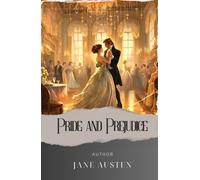 Pride and Prejudice: An Unconventional Love Story of Pride & Prejudice. Will Elizabeth Bennet Find True Happiness? The Original Classic (annotated)