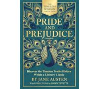 Pride and Prejudice (Annotated): Discover the Timeless Truths Hidden Within a Literary Classic (The Timeless Wisdom Collection)