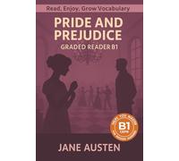 Pride and Prejudice - Graded Reader B1: Retold Short Story for English Learners and Young Adult Classic Lovers - Build Vocabulary with Easy English Books