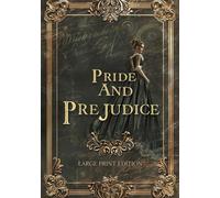 PRIDE AND PREJUDICE (LARGE PRINT EDITION): A literary classic of strong women, complex emotions, and the search for authentic love