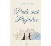 Pride and Prejudice: The Unabridged Classic Novel: Jane Austen’s Beloved Masterpiece of Wit, Romance, and Regency Society