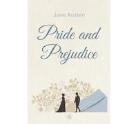 Pride and Prejudice: The Unabridged Classic Novel: Jane Austen’s Beloved Masterpiece of Wit, Romance, and Regency Society