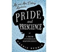Pride and Prescience : Or, A Truth Universally Acknowledged