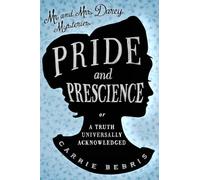 Pride and Prescience: Or, A Truth Universally Acknowledged (Mr and Mrs Darcy Mysteries)