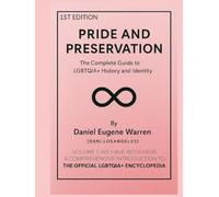 Pride and Preservation: The Complete Guide to The LGBTQIA+ History and Identity [VOLUME I - THE INTRODUCTION]