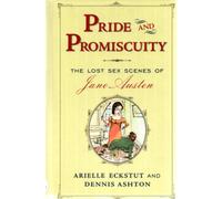 Pride and Promiscuity: The Lost Sex Scenes of Jane Austen