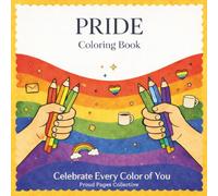 Pride Coloring Book: LGBTQ+ Coloring Pages with Rainbows, Pride Flags, Inspirational Quotes & Inclusive Designs for Relaxation and Creativity: ... Affirmations and Creative Mindfulness