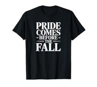 Pride comes before, quote T-Shirt