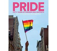 PRIDE: Fifty Years of Parades and Protests from the Photo Archives of the New York Times