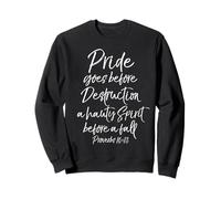 Pride Goes Before Destruction a Haughty Spirit Before a Fall Sweatshirt