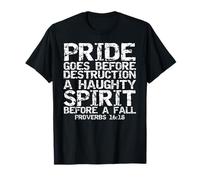 Pride Goes Before Destruction a Haughty Spirit Before a Fall T-Shirt