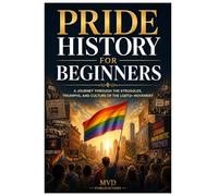 Pride History for Beginners: A Complete Guide to LGBTQ+ Origins, Milestones, and Global Pride Movements