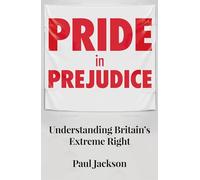 Pride in prejudice: Understanding Britain's Extreme Right