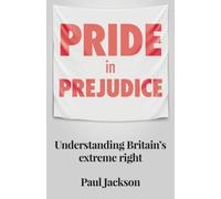 Pride in Prejudice : Understanding Britain's Extreme Right